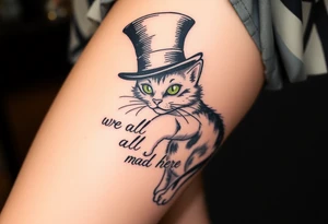 Cheshire cat, we're all mad here, top hat tattoo idea