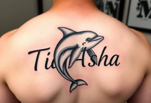 The name Ti'Asha with a dolphin for my mom favorite animal with the tattoo being somewhere on the arm or bicep tattoo idea