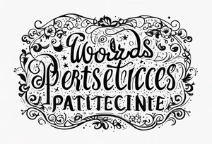 The words persistence discipline and patience tattoo idea