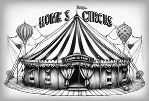 Big top circus tent with text home is where the is circus tattoo idea