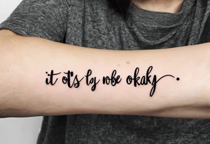 Phrase "It's okay not to be okay" on the arm below the forearm tattoo idea
