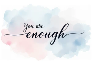 “You are enough” in dusty rose with a faint watercolor background of pastel blues and pinks. tattoo idea