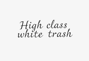 High class white trash tattoo idea