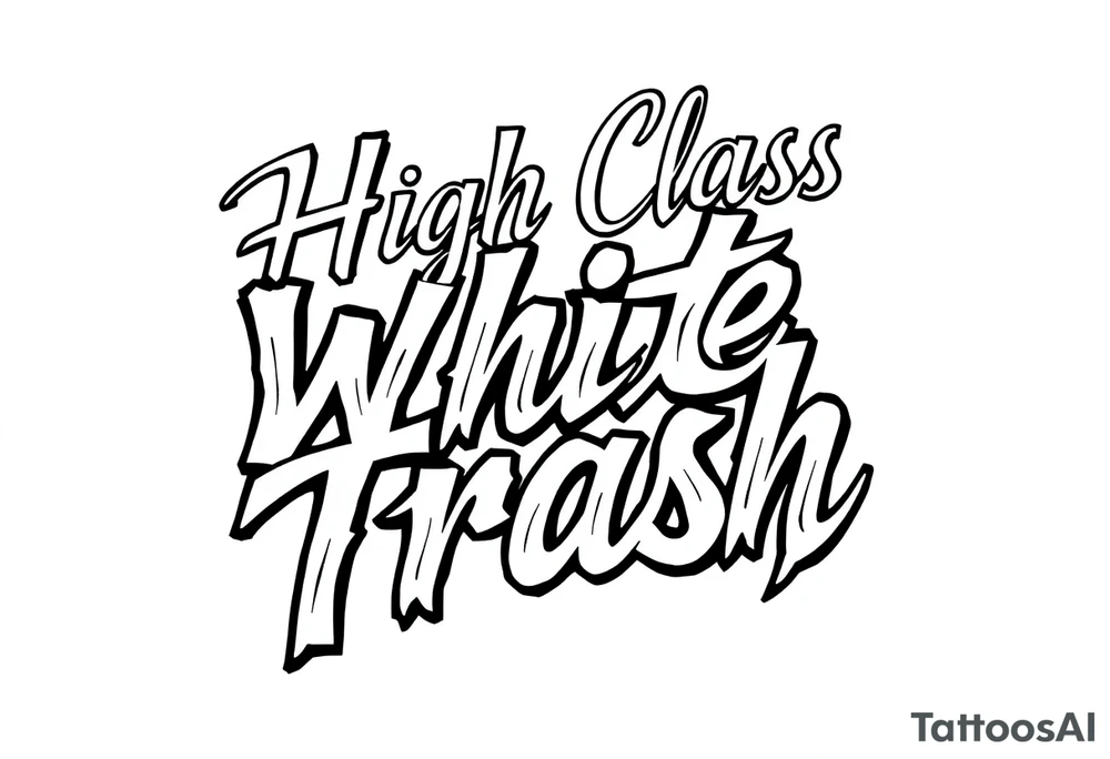 Script of High Class White Trash in tattoo lettering tattoo idea Script of High Class White Trash in tattoo lettering tattoo idea
