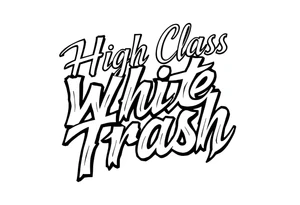 Script  of High Class White Trash in tattoo lettering tattoo idea