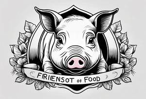 cute pig or piglet.
with text: "friends not food" 

only very thin lines. no shading. black and white only tattoo idea