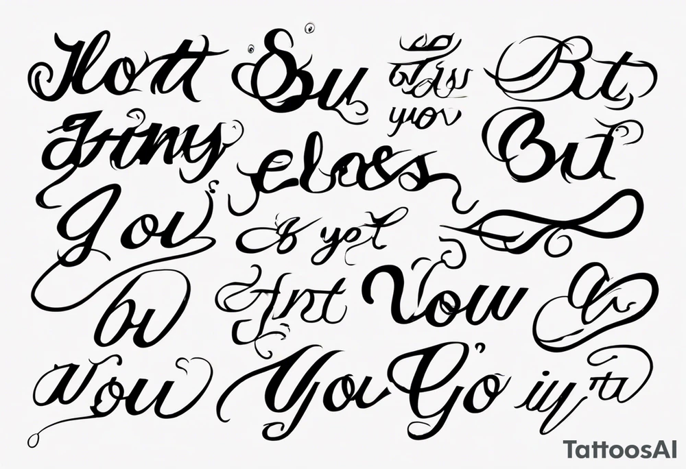 The text “but my eyes are on You” in thin, cursive lettering, just text, all in one line tattoo idea