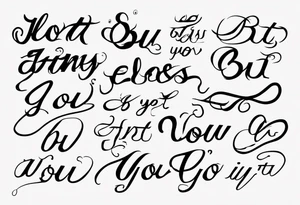 The text “but my eyes are on You” in thin, cursive lettering, just text, all in one line tattoo idea