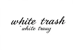 High class white trash fancy cursive tattoo idea