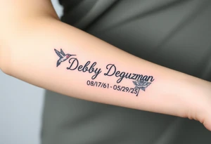 Tattoo of the exact name Debby Deguzman in chunky curly cursive with the exact dates of 08/17/61-05/29/25 surrounded by 1 hummingbird and 1 rose tattoo idea
