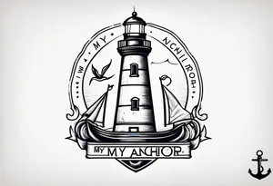 Lighthouse and anchor that says "MY BEACON MY ANCHOR" tattoo idea