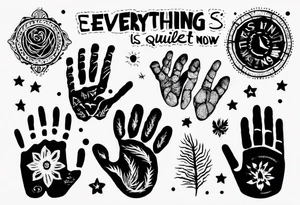 Handprint with words “Everything is Quiet Now” tattoo idea