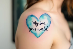 A watercolor heart filled with sky blue and mint green, with the words “My Son, My World” in black ink. tattoo idea