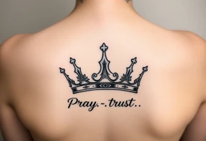 Pray, trust, believe, crown tattoo idea