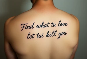 Find what you love and let it kill you tattoo idea