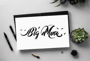 A tramp stamp tattoo of the words “Big Mama” with clean simple script font with delicate underlining and/or subtle embellishments for a more understated approach tattoo idea