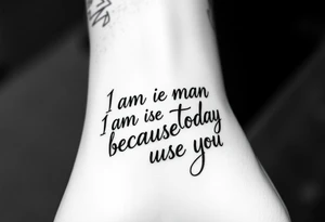 i am the man i am today because of you tattoo idea