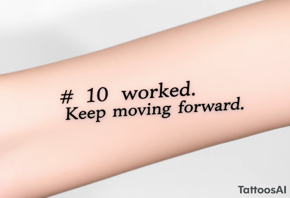 “#10 worked. Keep moving forward” tattoo idea