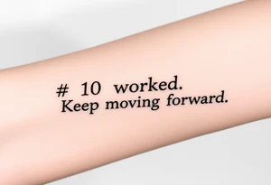 “#10 worked. Keep moving forward” tattoo idea