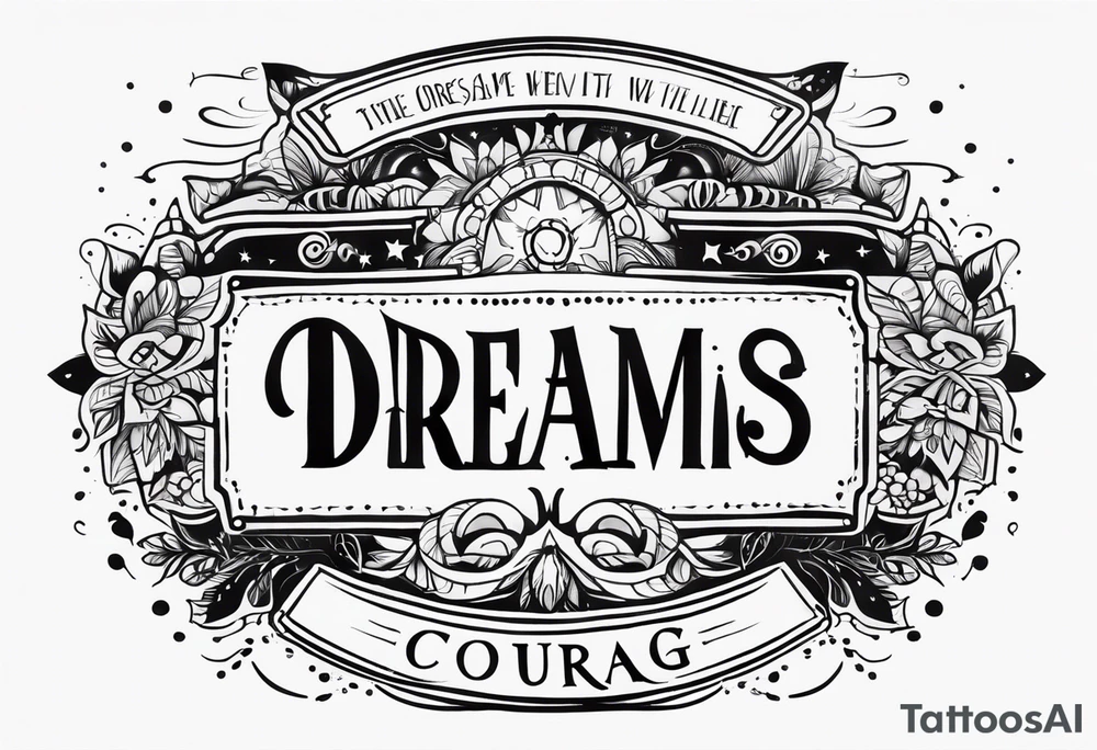 Dreams begin with courage tattoo idea