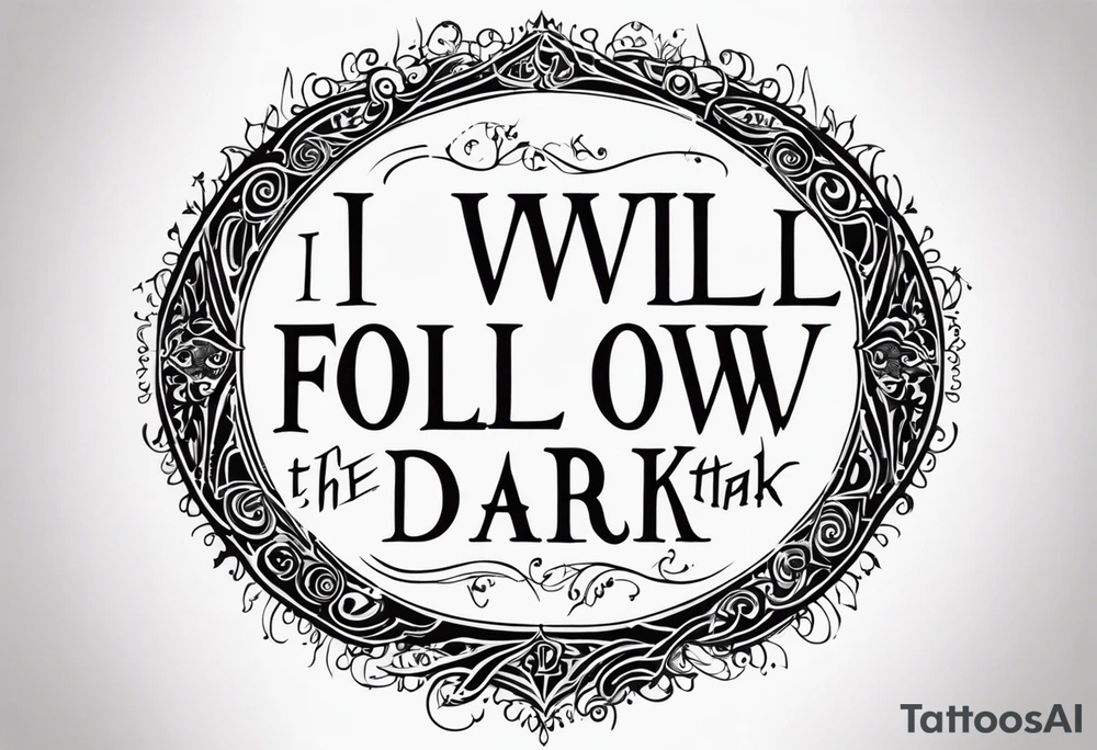 I will follow you into the dark tattoo idea