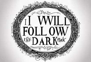 I will follow you into the dark tattoo idea