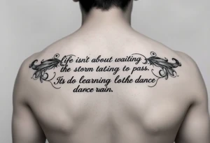 Create a tattoo around “life isn’t about waiting for the storm to pass. It’s about learning to dance in the rain” tattoo idea