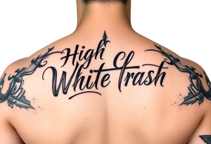 Script tattoo of High Class White Trash tattoo idea