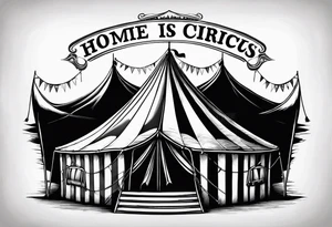 Big top circus tent with text home is where the is circus tattoo idea