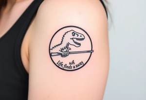 Jurassic Park inspired logo with the dinosaur holding a big stick but with "Life, uh, finds a way" instead of the words "Jurassic Park" tattoo idea