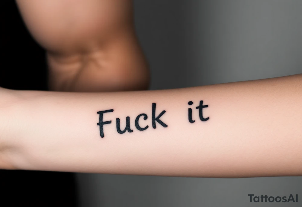 Fuck it tattoo idea