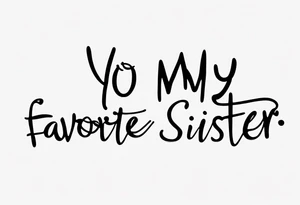 The handwritten words "yo my favorite sister" with a small puzzle piece tattoo idea