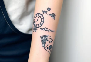 Roman clock with roses and a crown,  a quote that says nothings forever. and on the bottom a deck of cards tattoo idea