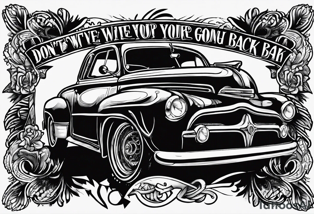 Text of: Don't wate your time looking back, you're not going that way tattoo idea