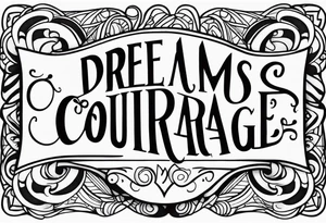 Dreams begin with courage tattoo idea