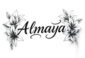 The name Almaya surrounded by Lilies. I want this on my ribs tattoo idea