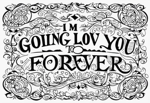 I’m going to love you forever tattoo idea