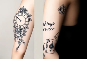 Roman clock with roses and a crown,  a quote that says nothings forever. and on the bottom a deck of cards tattoo idea