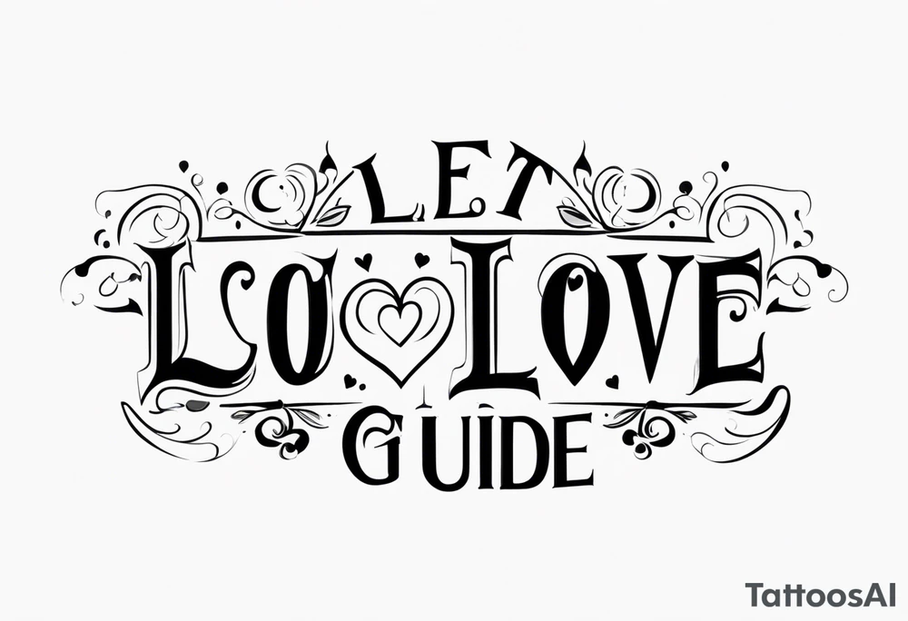 Let Love Guide U tattoo idea