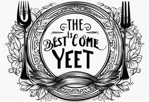 fork
the best is yet to come tattoo idea