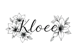 The word Kloee surrounded by lily flowers tattoo idea