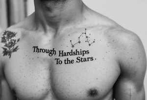A jet-black serif  “Through Hardships To the Stars”stretches across the collarbone with a constellation in pale gold above it. tattoo idea