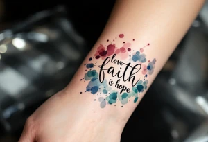 Clean black line text love faith hope with abstract watercolor bursts in wine red, indigo, and moss green. tattoo idea