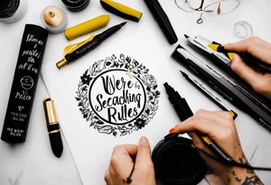 create a tatto using the next lyric: "We were searching for reasons To play by the rules" in a dark circle tattoo idea