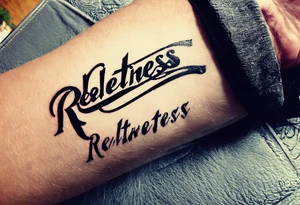 Would like the tattoo to include only the word "relentless" however I would like the T to be a cross. tattoo idea