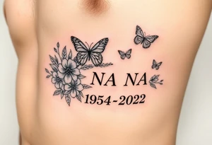 memorial tattoo with flowers and butterflies with the name “NANA” and the date “1954-2022” mixed all together on the side of the rib cage tattoo idea