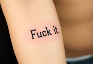 Fuck it tattoo idea