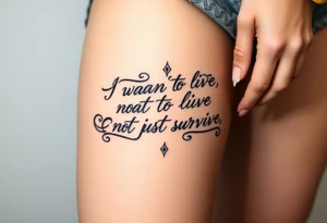 I wan't to live, not just survive in cursive tattoo idea