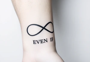 romantic infinity symbol with words "EVEN IF" tattoo idea