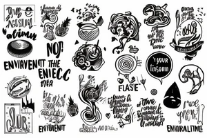 A phrase saying “Its not you, its the environment” tattoo idea